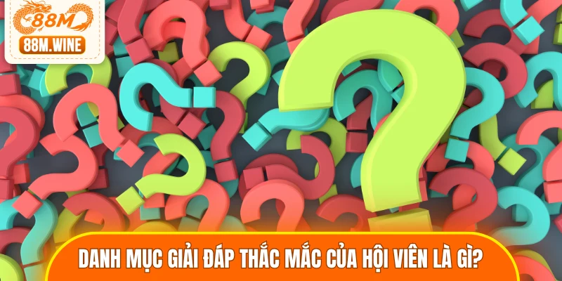 Danh mục giải đáp thắc mắc của hội viên là gì?