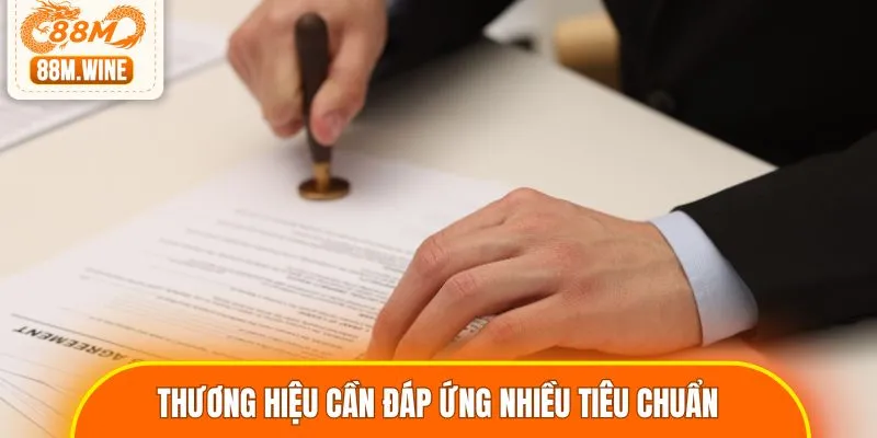 Để được cấp giấy phép, thương hiệu cần đáp ứng nhiều tiêu chuẩn