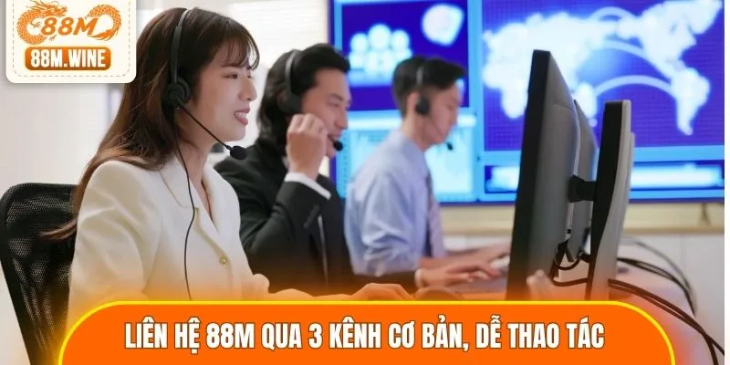Liên hệ 88M qua 3 kênh cơ bản, dễ thao tác