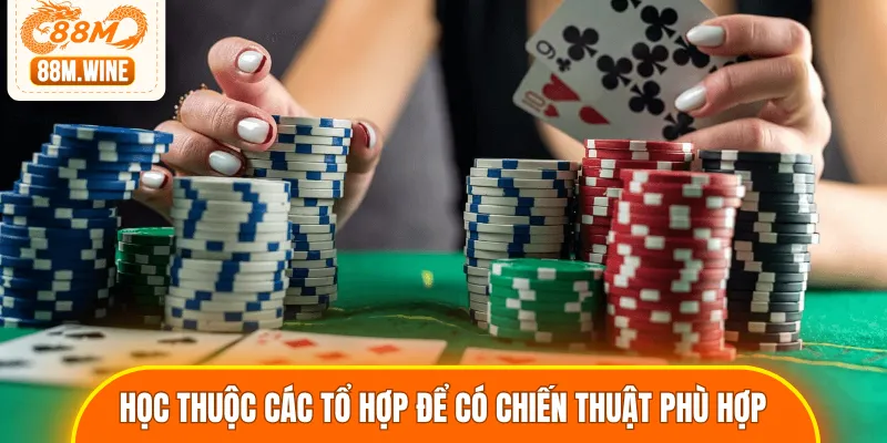 Bạn cần học thuộc các tổ hợp để có chiến thuật phù hợp