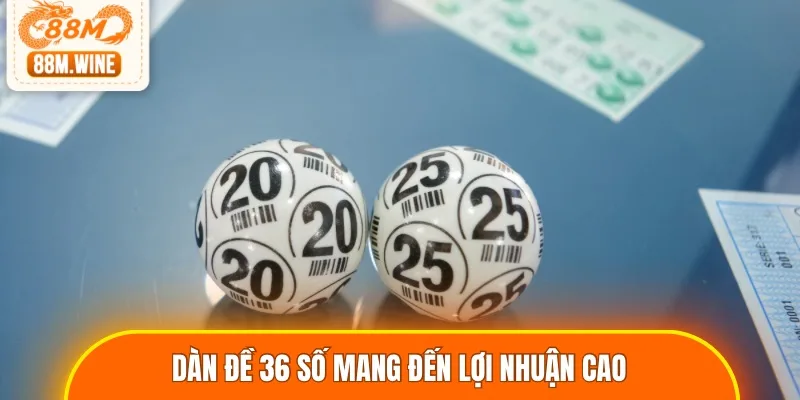 Dàn đề 36 số mang đến lợi nhuận cao