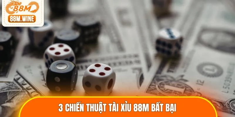 3 chiến thuật tài xỉu 88M bất bại
